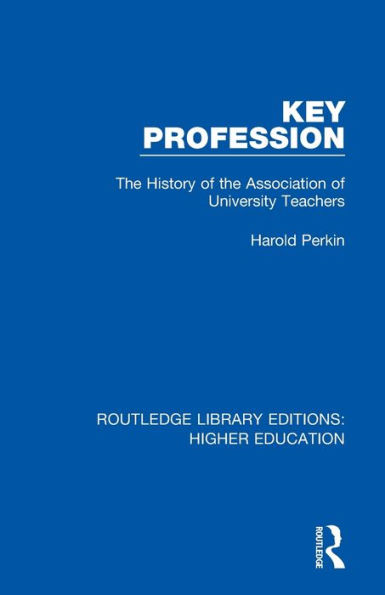 Key Profession: The History of the Association of University Teachers / Edition 1