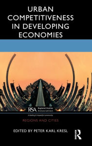 Title: Urban Competitiveness in Developing Economies / Edition 1, Author: Peter Karl Kresl