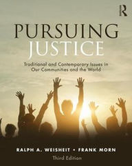 Title: Pursuing Justice: Traditional and Contemporary Issues in Our Communities and the World / Edition 3, Author: Ralph A. Weisheit