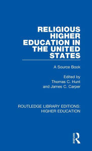 Title: Religious Higher Education in the United States: A Source Book, Author: Thomas Hunt