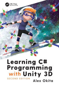 Title: Learning C# Programming with Unity 3D, second edition / Edition 2, Author: Alex Okita