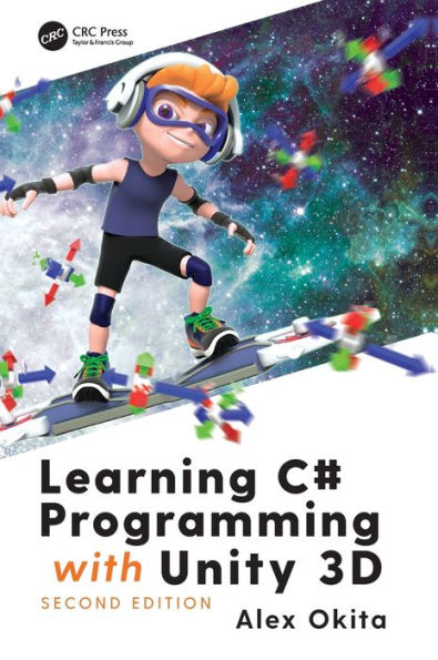 Learning C# Programming with Unity 3D, second edition / Edition 2