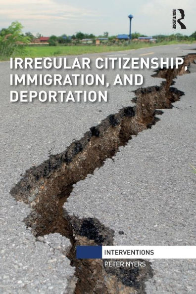 Irregular Citizenship, Immigration, and Deportation / Edition 1