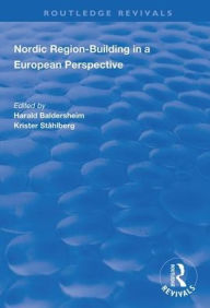Title: Nordic Region-Building in a European Perspective / Edition 1, Author: Harald Baldersheim