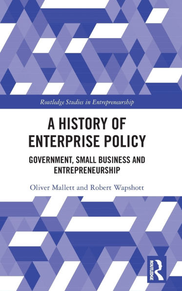 A History of Enterprise Policy: Government, Small Business and Entrepreneurship