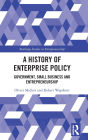 A History of Enterprise Policy: Government, Small Business and Entrepreneurship