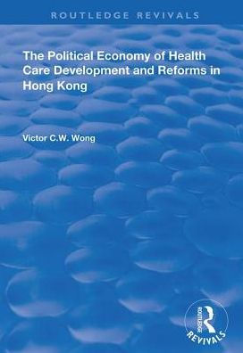 The Political Economy of Health Care Development and Reforms Hong Kong