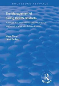 Title: The Management of Failing DipSW Students: Activities and Exercises to Prepare Practice Teachers for Work with Failing Students, Author: Mavis Sharp