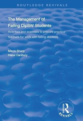 The Management of Failing DipSW Students: Activities and Exercises to Prepare Practice Teachers for Work with Failing Students / Edition 1