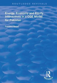 Title: Energy, Economy and Equity Interactions in a CGE Model for Pakistan / Edition 1, Author: Farzana Naqvi