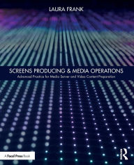 Title: Screens Producing & Media Operations: Advanced Practice for Media Server and Video Content Preparation / Edition 1, Author: Laura Frank