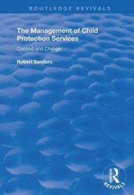 Title: The Management of Child Protection Services: Context and Change, Author: Robert Sanders