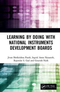 Title: Learning by Doing with National Instruments Development Boards / Edition 1, Author: Jivan Shrikrishna Parab