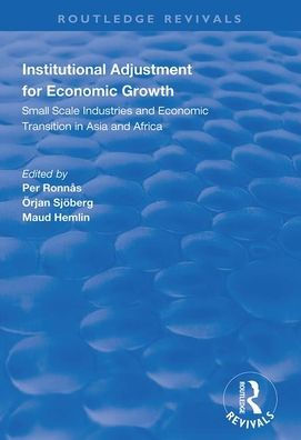 Institutional Adjustment for Economic Growth: Small Scale Industries and Economic Transition in Asia and Africa / Edition 1