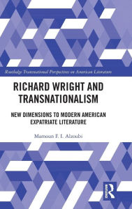 Title: Richard Wright and Transnationalism: New Dimensions to Modern American Expatriate Literature / Edition 1, Author: Mamoun Alzoubi