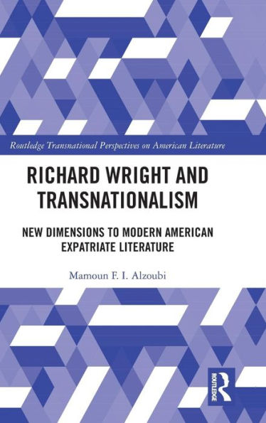 Richard Wright and Transnationalism: New Dimensions to Modern American Expatriate Literature / Edition 1