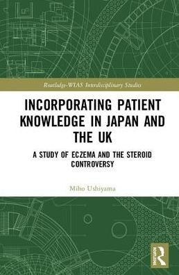 Incorporating Patient Knowledge in Japan and the UK: A Study of Eczema and the Steroid Controversy / Edition 1