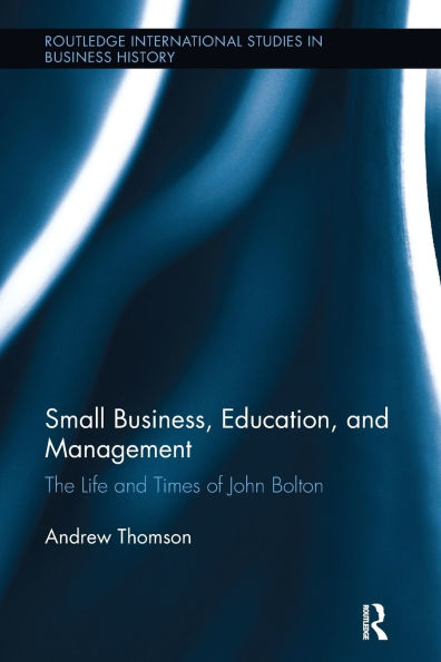 Small Business, Education, and Management: The Life Times of John Bolton