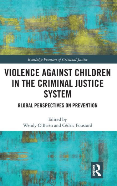 Violence Against Children in the Criminal Justice System: Global Perspectives on Prevention / Edition 1