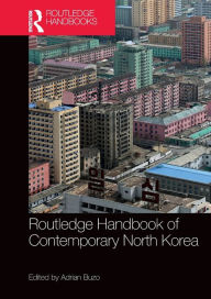 Title: Routledge Handbook of Contemporary North Korea, Author: Adrian Buzo