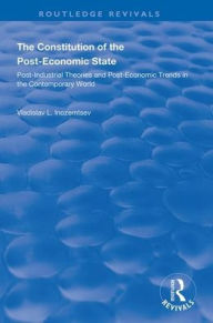 Title: The Constitution of the Post-Economic State: Post-Industrial Theories and Post-Economic Trends in the Contemporary World, Author: Vladislav L. Inozemtsev