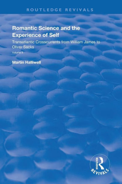 Romantic Science and the Experience of Self: Transatlantic Crosscurrents from William James to Oliver Sacks / Edition 1