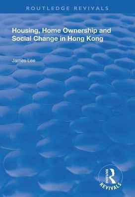 Housing, Home Ownership and Social Change Hong Kong