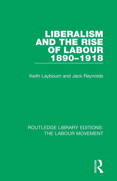 Liberalism and the Rise of Labour 1890-1918 / Edition 1