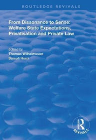 Title: From Dissonance to Sense: Welfare State Expectations, Privatisation and Private Law / Edition 1, Author: Thomas Wilhelmsson