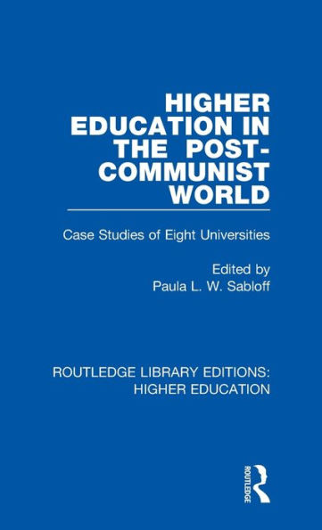 Higher Education the Post-Communist World: Case Studies of Eight Universities