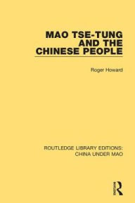 Title: Mao Tse-tung and the Chinese People, Author: Roger Howard