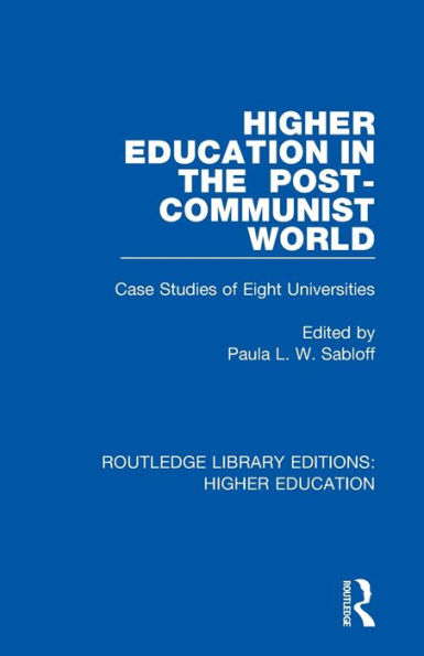 Higher Education in the Post-Communist World: Case Studies of Eight Universities / Edition 1
