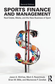 Title: Sports Finance and Management: Real Estate, Media, and the New Business of Sport, Second Edition / Edition 2, Author: Jason A. Winfree