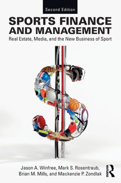 Sports Finance and Management: Real Estate, Media, and the New Business of Sport, Second Edition / Edition 2