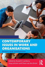 Title: Contemporary Issues in Work and Organisations: Actors and Institutions / Edition 1, Author: Russell Lansbury
