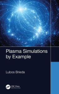 Title: Plasma Simulations by Example / Edition 1, Author: Lubos Brieda