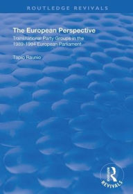 Title: The European Perspective: Transnational Party Groups in the 1989-94 European Parliament / Edition 1, Author: Tapio Raunio