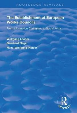 The Establishment of European Works Councils: From Information Committee to Social Actor