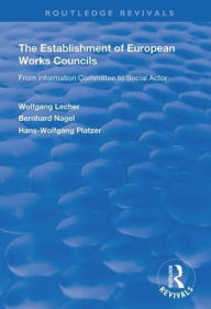 Title: The Establishment of European Works Councils: From Information Committee to Social Actor / Edition 1, Author: Wolfgang Lecher