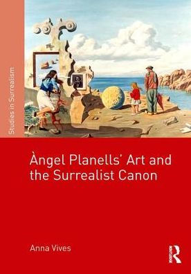 Àngel Planells' Art and the Surrealist Canon / Edition 1