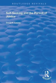 Title: Self-Seeking and the Pursuit of Justice / Edition 1, Author: David P. Levine