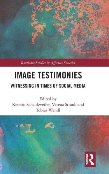 Image Testimonies: Witnessing in Times of Social Media / Edition 1