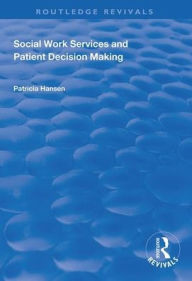 Title: Social Work Services and Patient Decision Making / Edition 1, Author: Patricia Hansen
