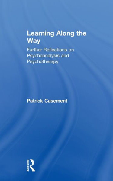 Learning Along the Way: Further Reflections on Psychoanalysis and Psychotherapy