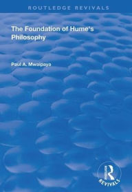 Title: The Foundation of Hume's Philosophy / Edition 1, Author: Paul A. Mwaipaya