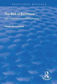 Title: The End of Existence: Membership and Metaphysics / Edition 1, Author: Garvin Rampersad