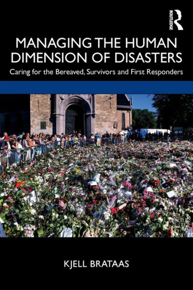 Managing the Human Dimension of Disasters: Caring for Bereaved, Survivors and First Responders