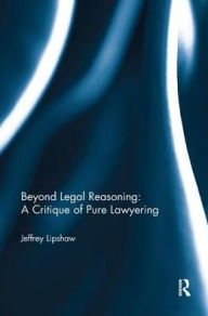 Title: Beyond Legal Reasoning: a Critique of Pure Lawyering, Author: Jeffrey Lipshaw