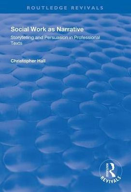 Social Work as Narrative: Storytelling and Persuasion Professional Texts