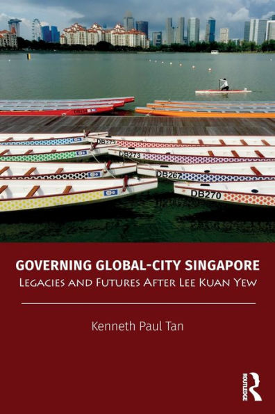 Governing Global-City Singapore: Legacies and Futures After Lee Kuan Yew
